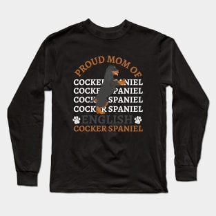 Proud mom of English Cocker Spaniel Life is better with my dogs Dogs I love all the dogs Long Sleeve T-Shirt